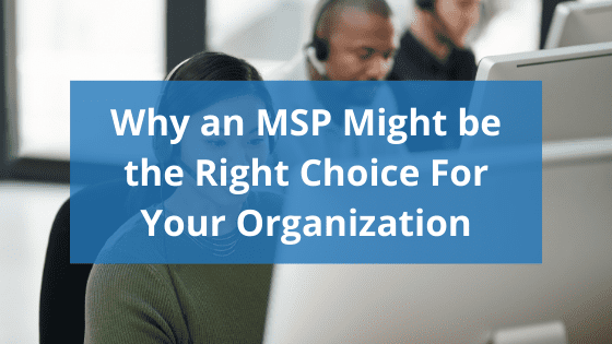 text reading "why an MSP might be the right choice for your organization" over helpdesk employees image
