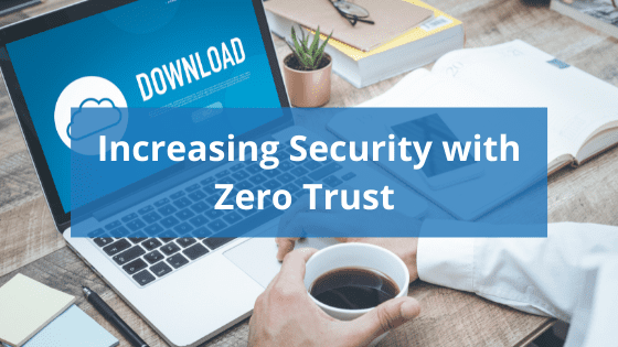photo of computer download screen and hands holding coffee with text "increasing security with zero trust"
