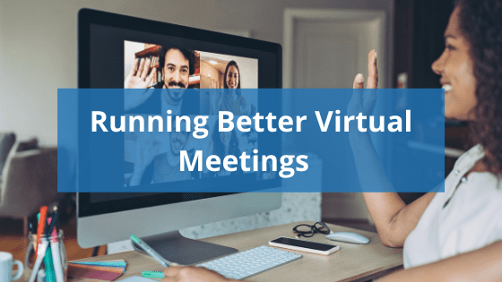 photo of woman waving goodbye to computer screen where virtual meeting is taking place. Text reads "running better virtual meetings"